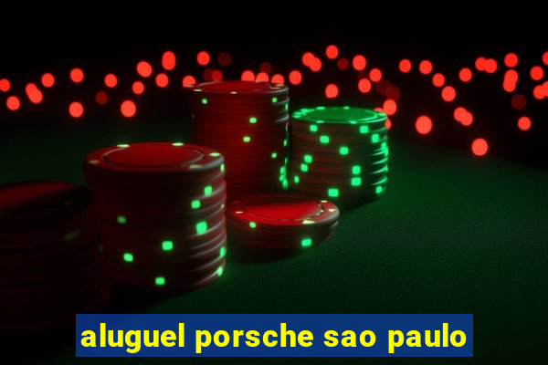 aluguel porsche sao paulo